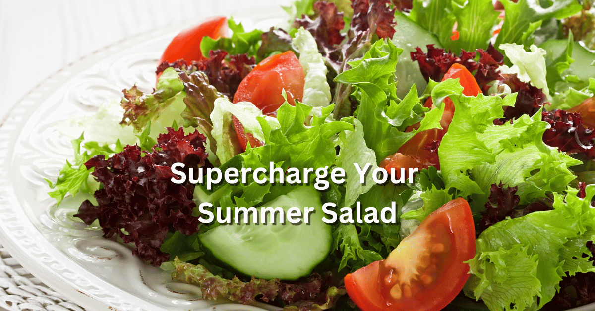 Supercharge Your Summer Salad